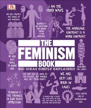 The Feminism Book: Big Ideas Simply Explained
