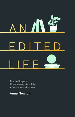 An Edited Life: Simple Steps to Streamlining Life, at Work and at Home